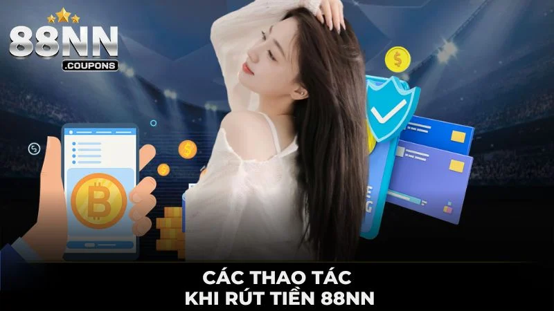 CÁC THAO TÁC KHI RÚT TIỀN 88NN