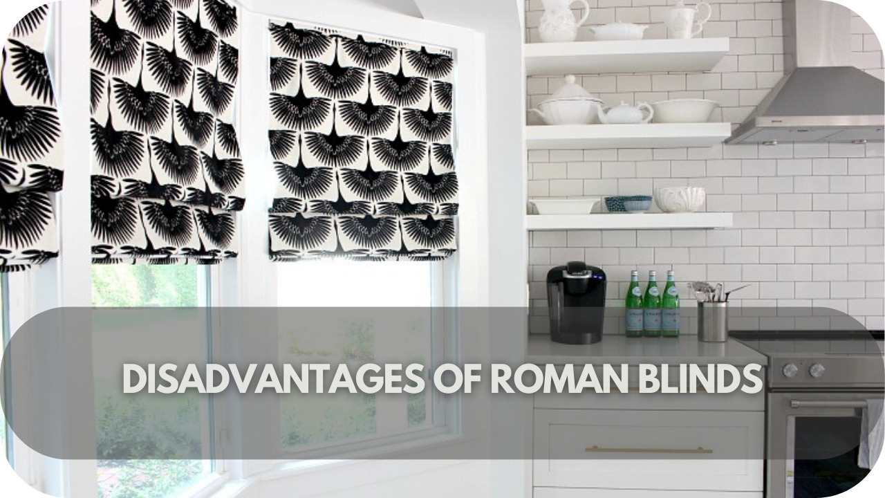 Roman blinds drawbacks.