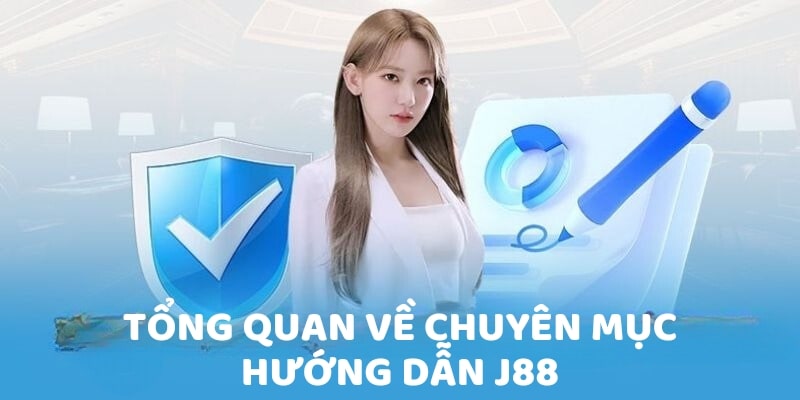 Tổng quan về chuyên mục hướng dẫn J88