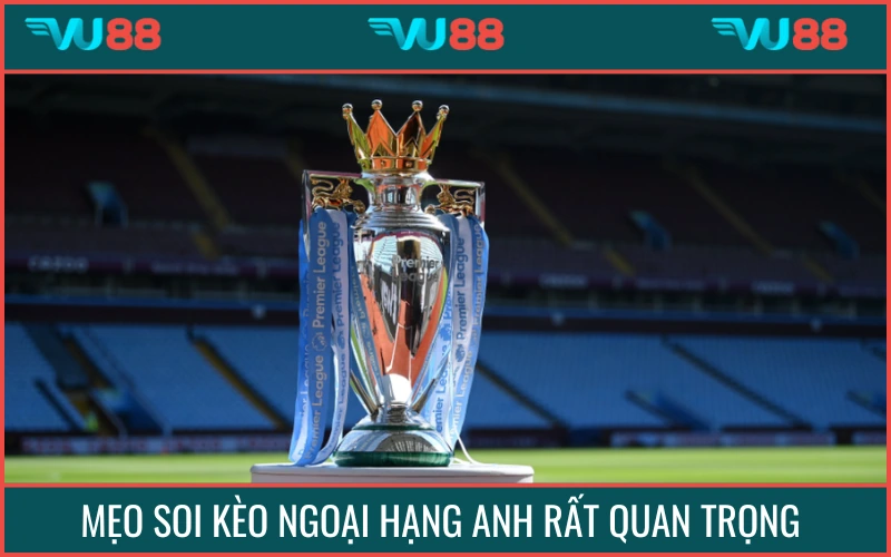 Nắm bắt bí kíp soi kèo EPL giúp bạn tự tin xuống tiền