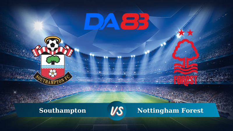 Soi kèo Southampton vs Nottingham Forest 21h00 ngày 24/08/2024