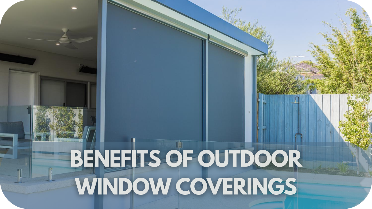 Benefits of outdoor window coverings