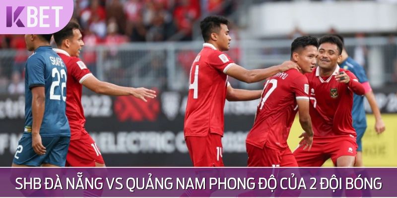 SHB Đà Nẵng vs Quảng Nam phong độ của 2 đội bóng