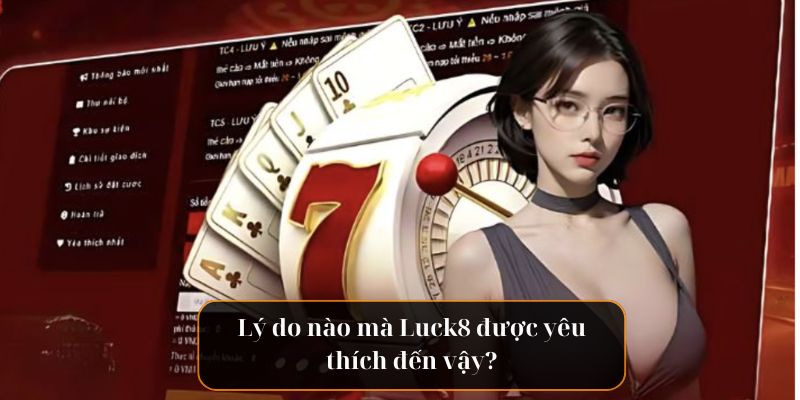 Lý do nào mà Luck8 được yêu thích đến vậy?