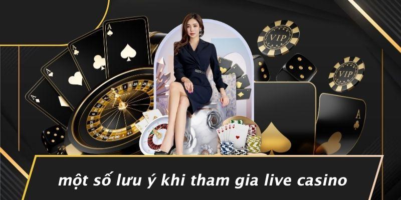 Một Số Lưu Ý Khi Tham Gia Live Casino