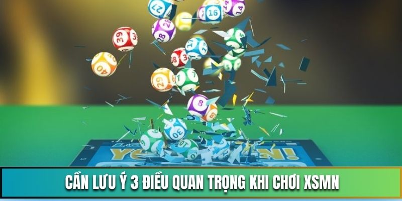 Cần lưu ý 3 điều quan trọng khi chơi XSMN