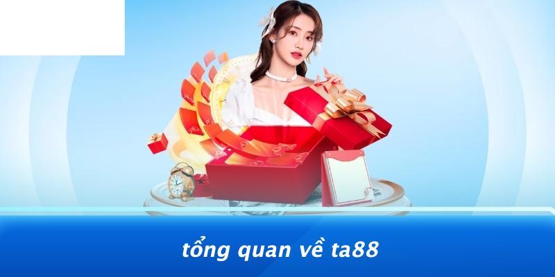 Tổng Quan Về TA88