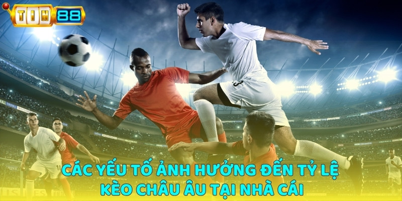 Kèo châu âu thay đổi theo lực lượng của đội hình