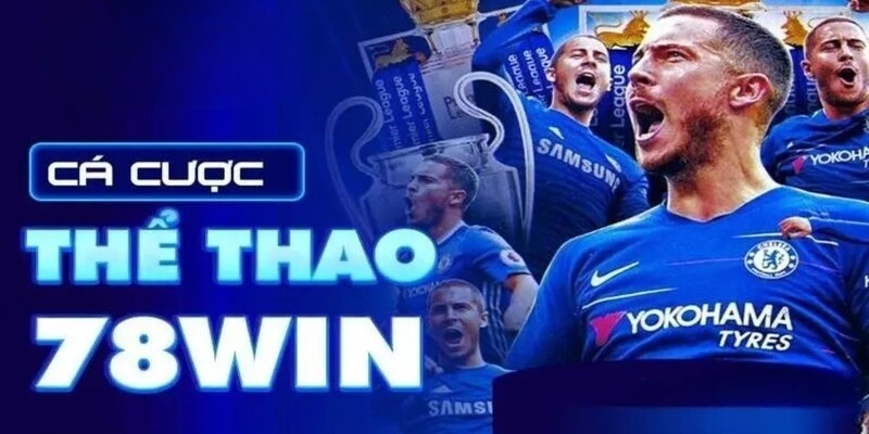 Thể thao 78WIN – Không chỉ là cược, mà là sống cùng trận đấu