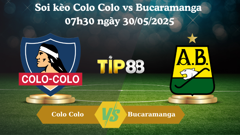 Soi kèo Colo Colo vs Bucaramanga 07h30 ngày 30/05/2025