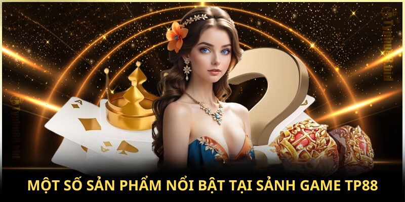 Một số sản phẩm nổi bật tại sảnh game </em><strong><em>TP88