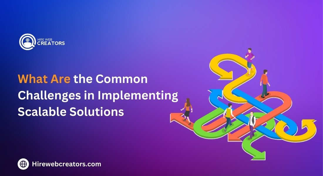 What Are the Common Challenges in Implementing Scalable Solutions?