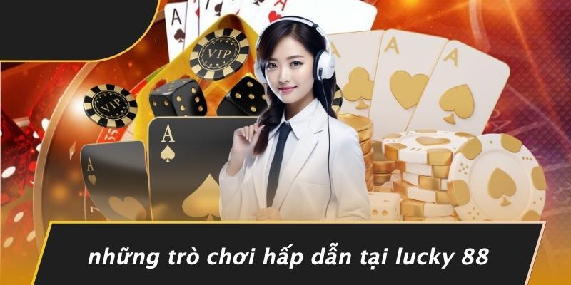 Những Trò Chơi Hấp Dẫn Tại Lucky 88