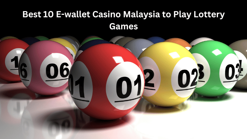 Best 10 E-wallet Casino Malaysia to Play Lottery Games
