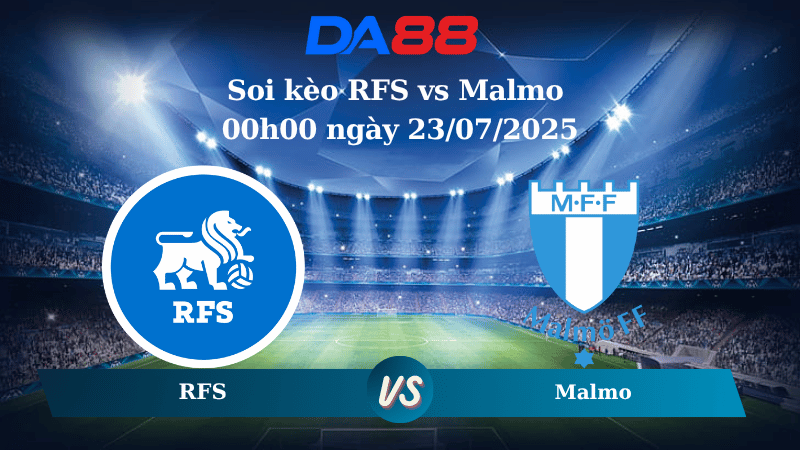 Soi kèo RFS vs Malmo 00h00 ngày 23/07/2025