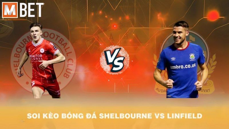 Soi kèo bóng đá Shelbourne vs Linfield 01h45 10/7/2025
