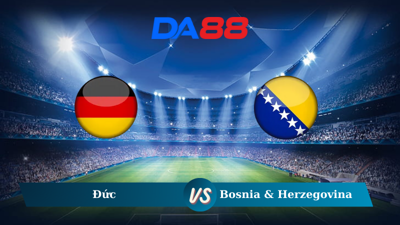 Soi kèo Đức vs Bosnia & Herzegovina 02h45 ngày 17/11/2024