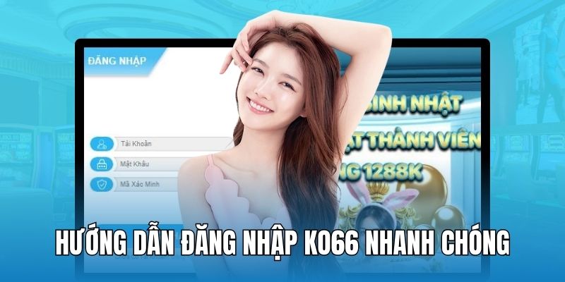 3 bước đăng nhập KO66 đơn giản - nhanh chóng