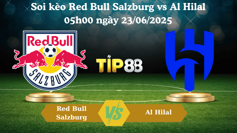 Soi kèo Red Bull Salzburg vs Al Hilal 05h00 ngày 23/06/2025