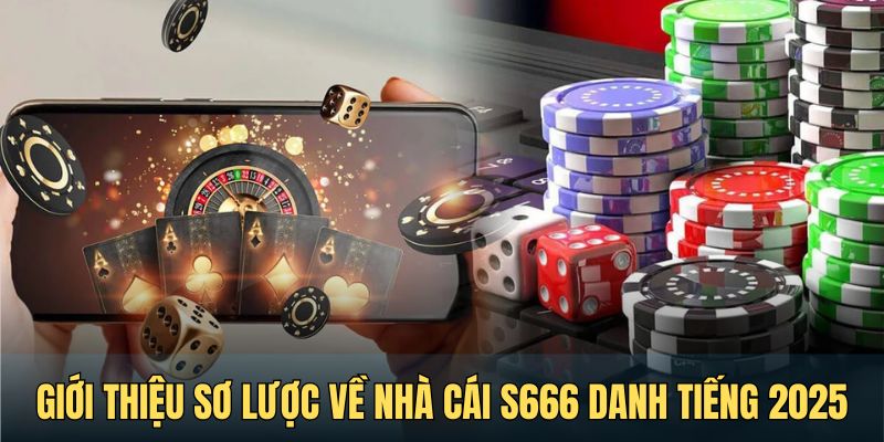 Giới thiệu sơ lược về nhà cái S666 danh tiếng 2025