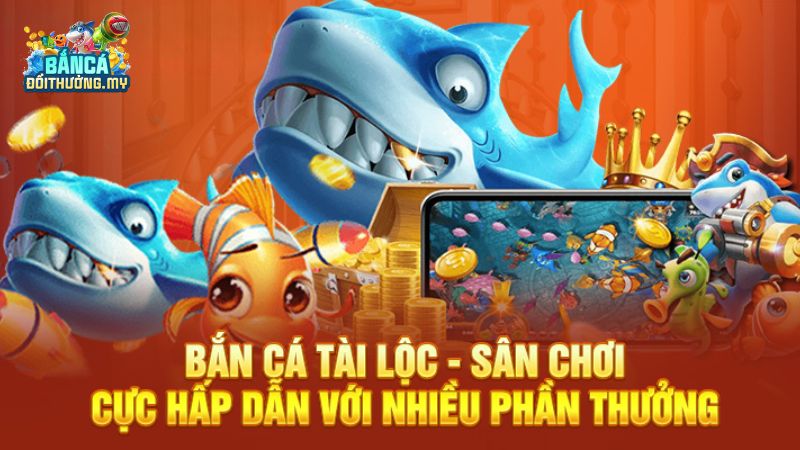 Bắn Cá Tài Lộc – Game Bắn Cá Đổi Thưởng Kiếm Tiền Thật-3