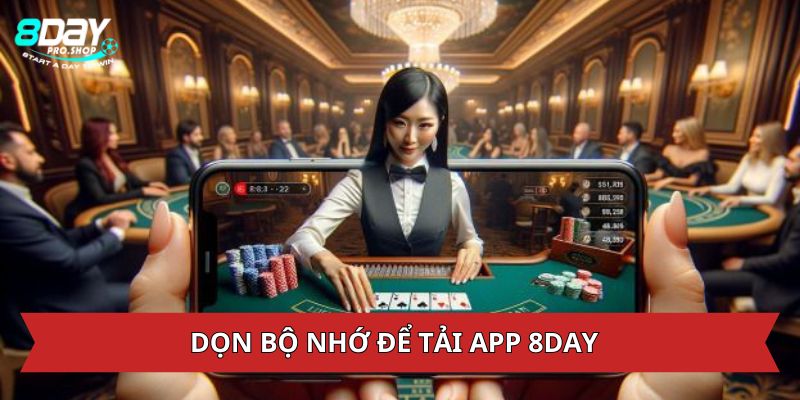 Dọn dẹp bộ nhớ trước khi tải app 8DAY