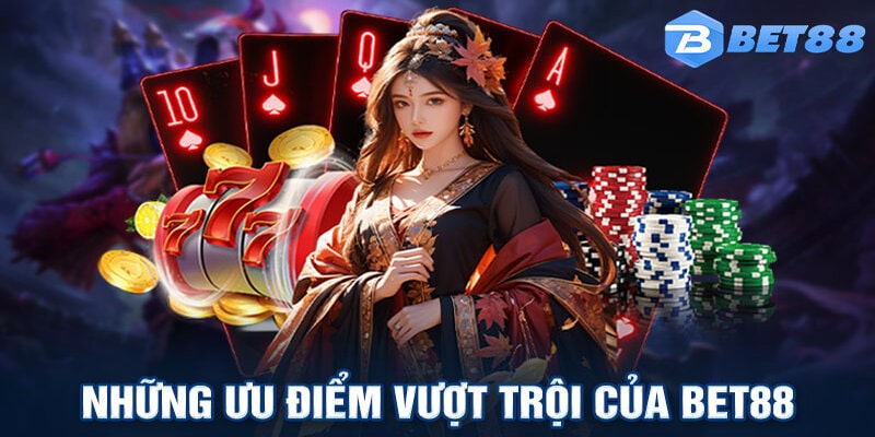 Ưu điểm nổi bật chỉ có tại nhà cái BET88