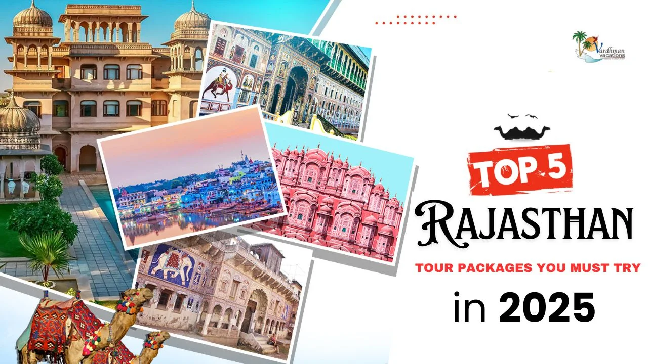 Top 5 Rajasthan Tour Packages You Must Try in 2025
