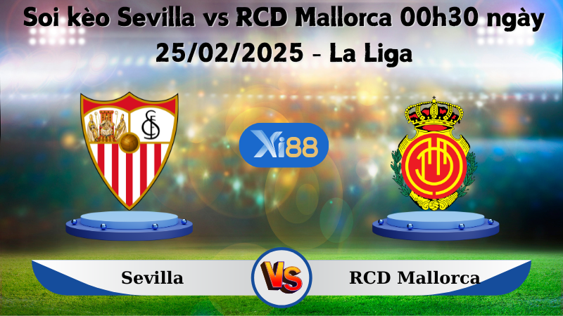 Soi kèo Sevilla vs RCD Mallorca 00h30 ngày 25/02/2025