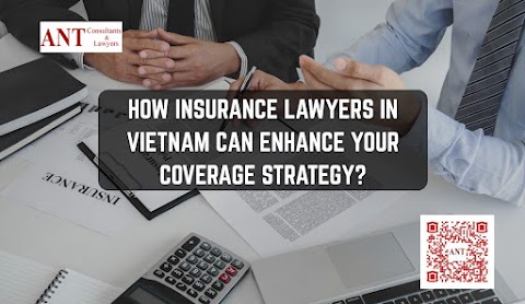 How Insurance Lawyers in Vietnam Can Enhance Your Coverage Strategy?