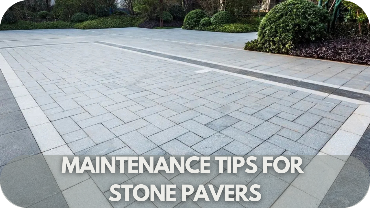 Maintenance Tips for Stone Pavers