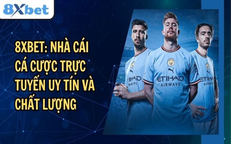 8xbet - Nhà cái cá cược thể thao giải trí uy tín, minh bạch