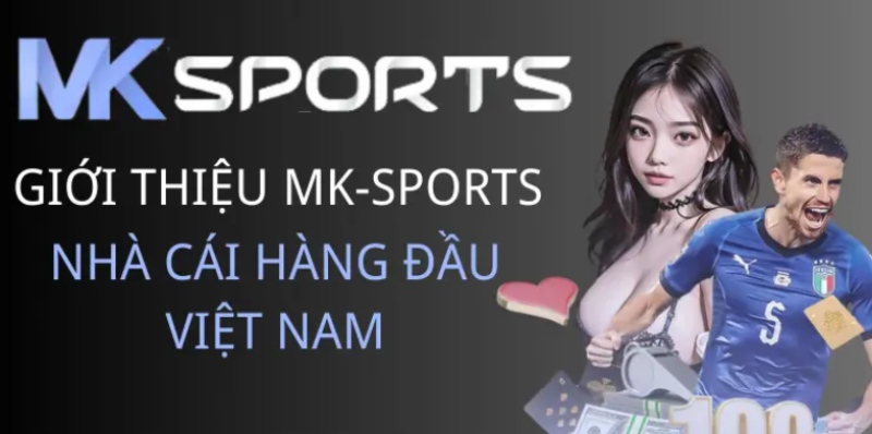 Giới thiệu MK- Sports, thương hiệu cá cược hàng đầu Việt Nam