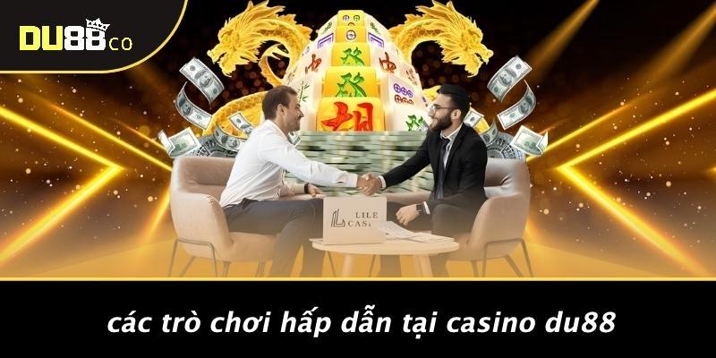 Các Trò Chơi Hấp Dẫn Tại Casino DU88