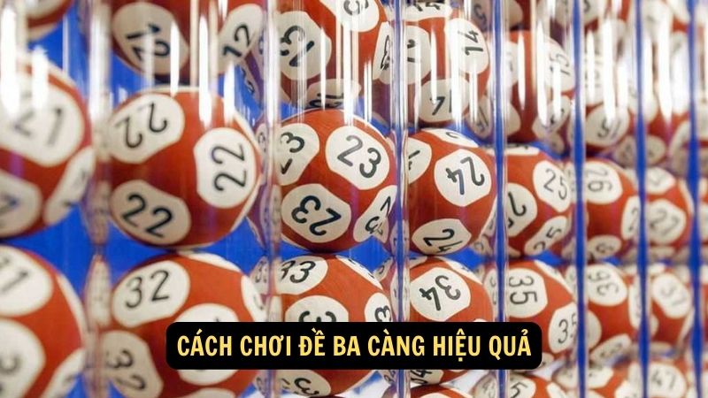 Cách chơi đề ba càng hiệu quả