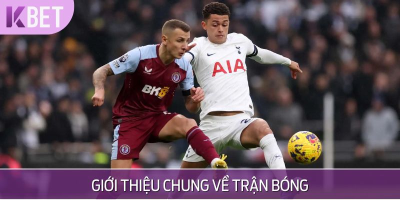 Aston Vila tiếp đón Tottenham trên sân Villa Park
