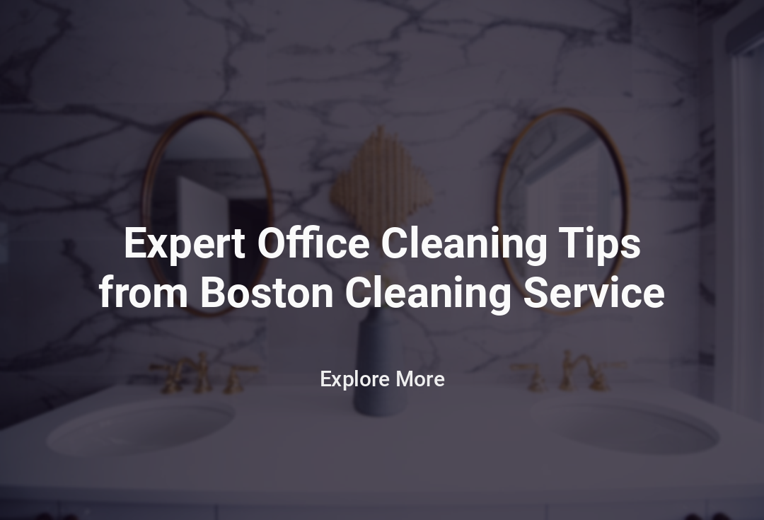 Expert Office Cleaning Tips from Boston Cleaning Service