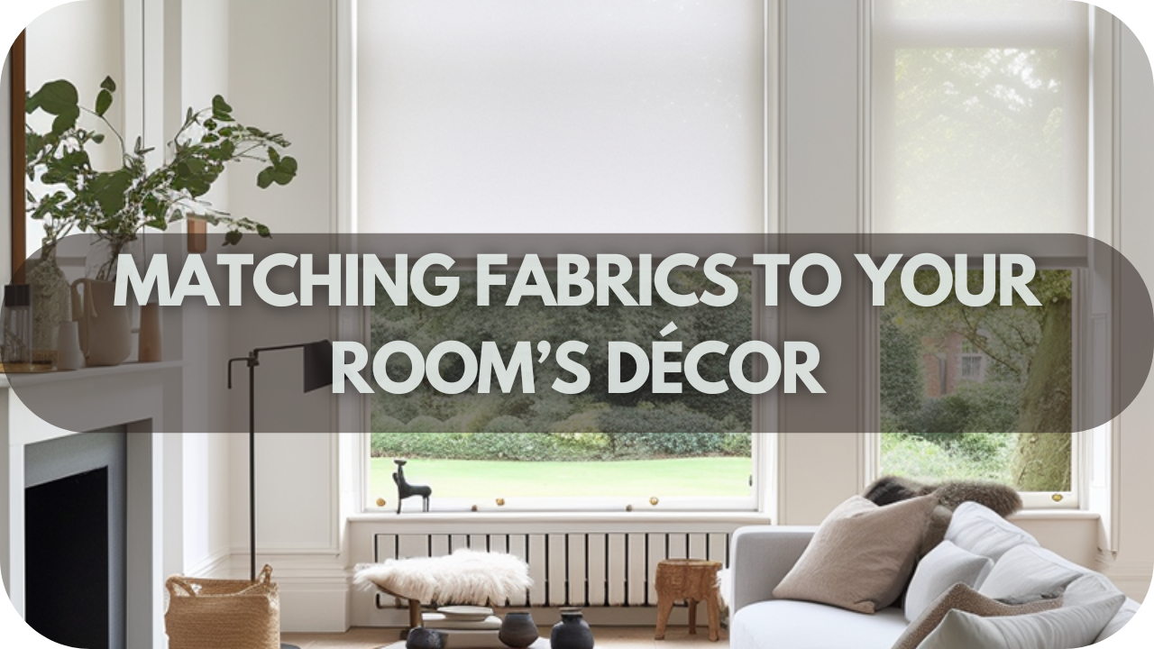 Choosing the Perfect Fabric for Your Roller Blinds: Matching Fabrics to Your Room’s Décor