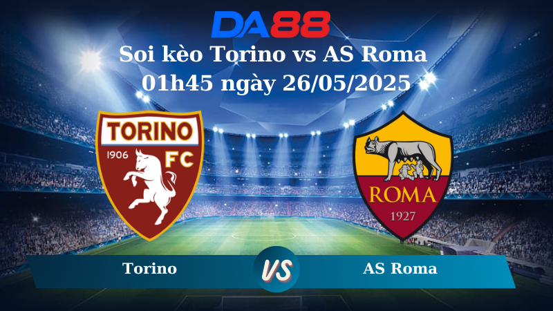 Soi kèo Torino vs AS Roma 01h45 ngày 26/05/2025