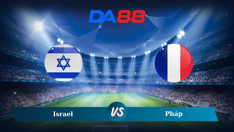 Soi kèo Israel vs Pháp 01h45 ngày 11/10/2024