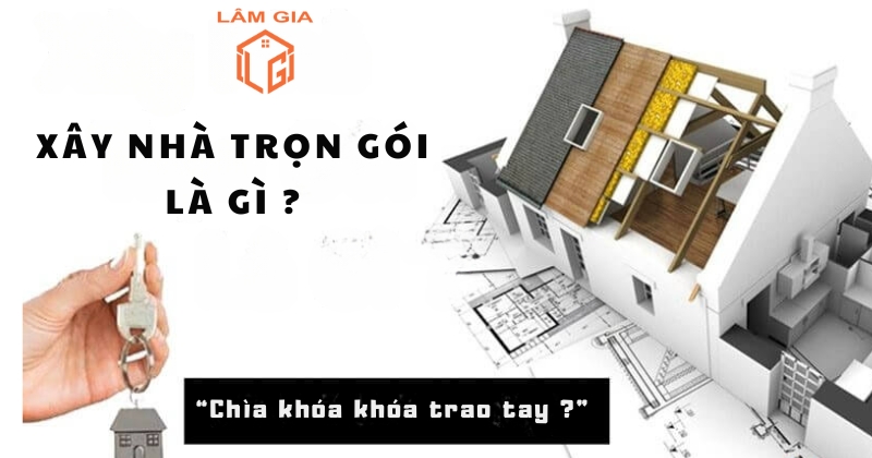 Xây nhà trọn gói là gì?