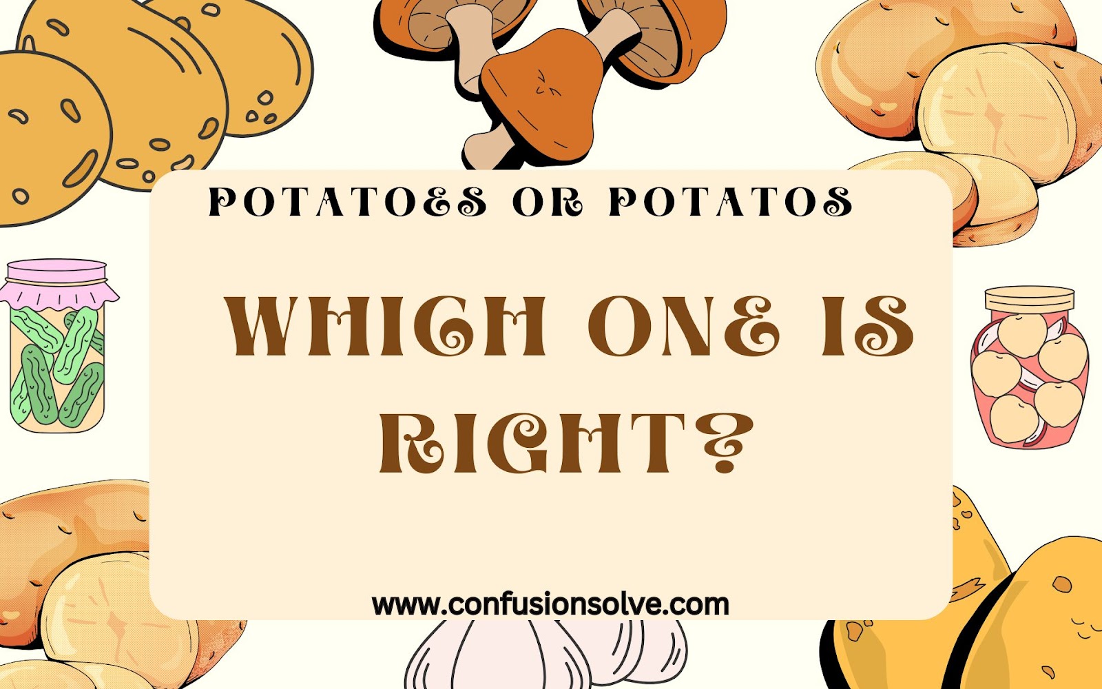 Potatoes or Potatos
