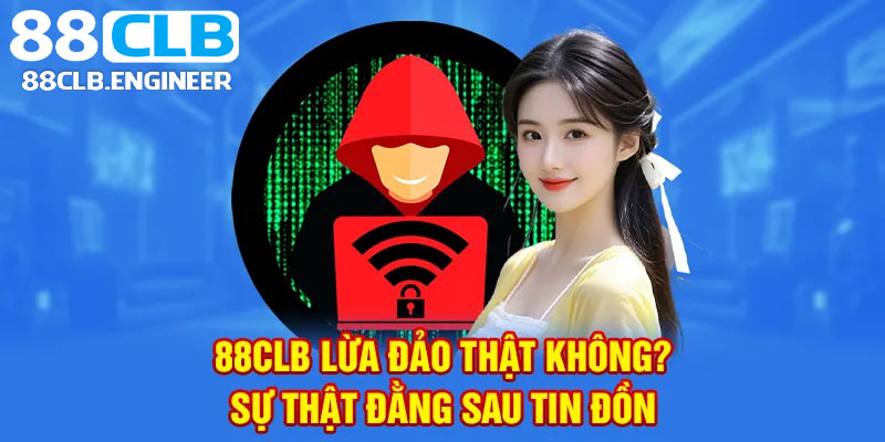 Tin đồn 88CLB com lừa đảo bắt nguồn từ đâu?