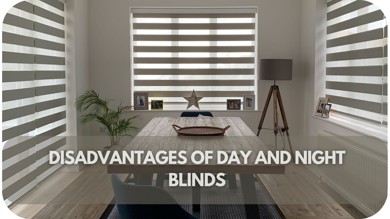 Considerations: Disadvantages of Day and Night Blinds