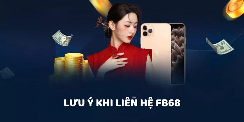 Lưu ý khi liên hệ FB68