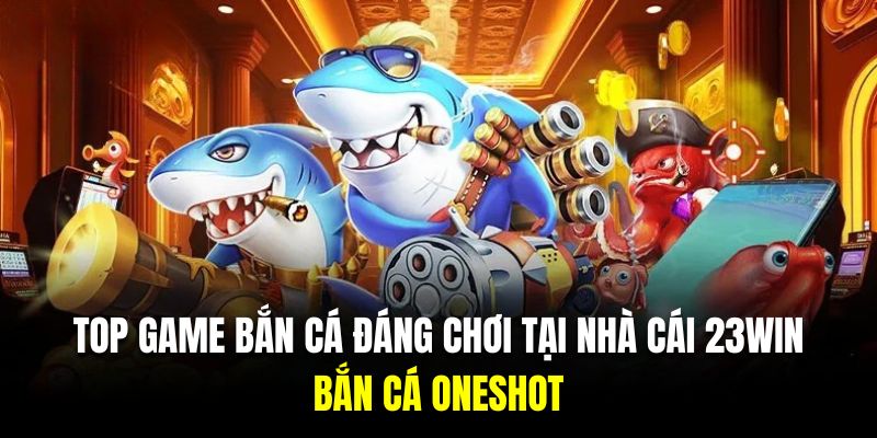 Chinh phục siêu phẩm săn cá oneshot thú vị với hệ thống vũ khí kinh điển