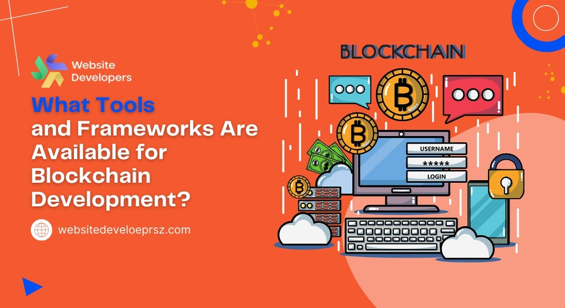 What Tools and Frameworks Are Available for Blockchain Development?