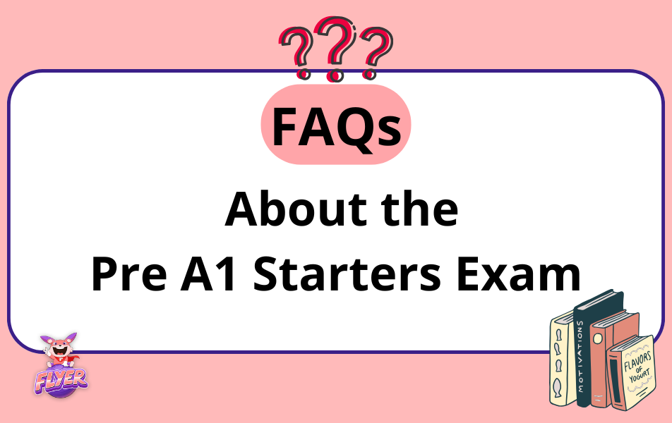 FAQs about the Pre A1 Starters Exam
