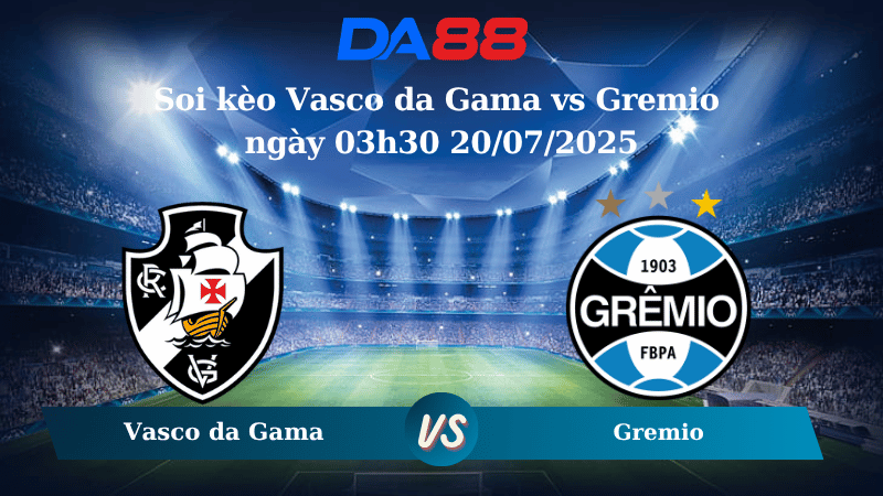 Soi kèo Vasco da Gama vs Gremio ngày 03h30 20/07/2025