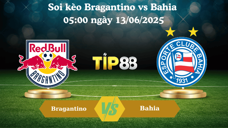 Soi kèo Bragantino vs Bahia 05:00 ngày 13/06/2025